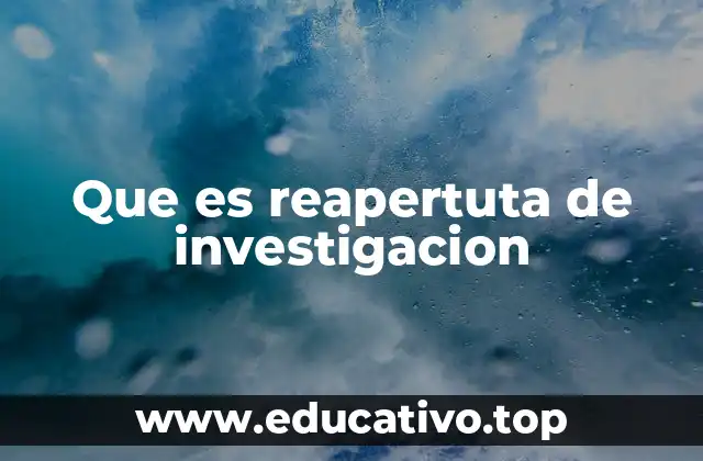 Que es reapertuta de investigacion