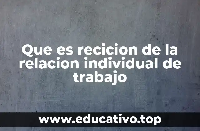 Que es recicion de la relacion individual de trabajo
