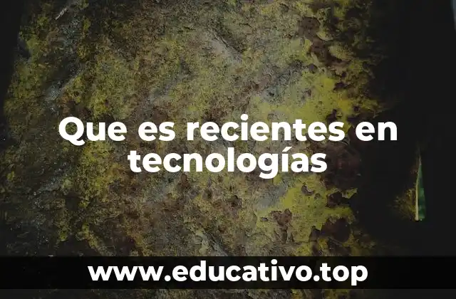 Que es recientes en tecnologías