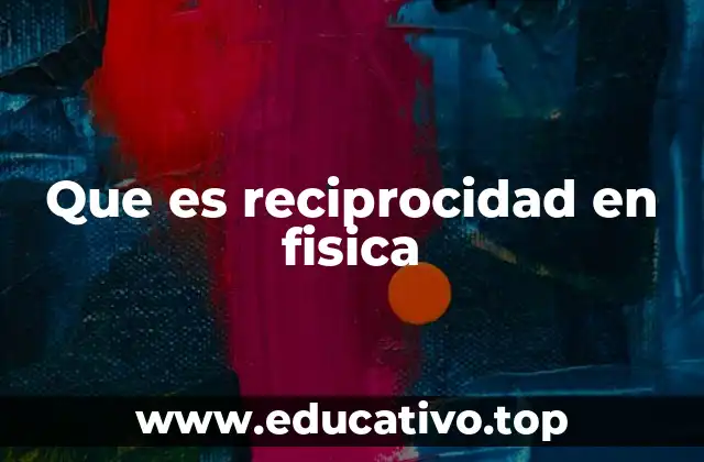 Que es reciprocidad en fisica