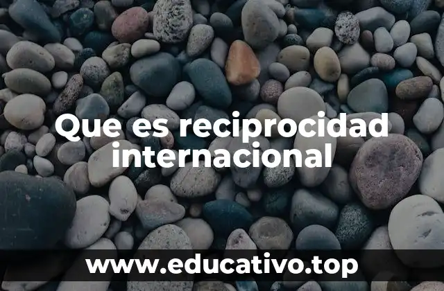 El papel de la reciprocidad en las relaciones internacionales