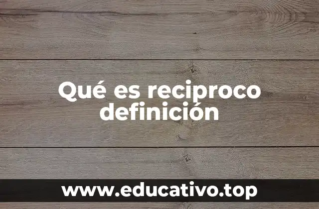 Qué es reciproco definición