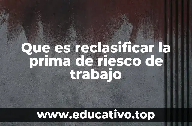 Que es reclasificar la prima de riesco de trabajo