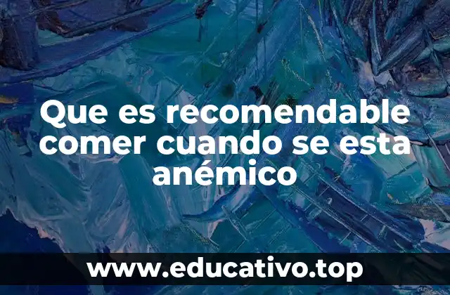 Que es recomendable comer cuando se esta anémico