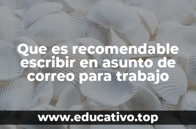 Que es recomendable escribir en asunto de correo para trabajo