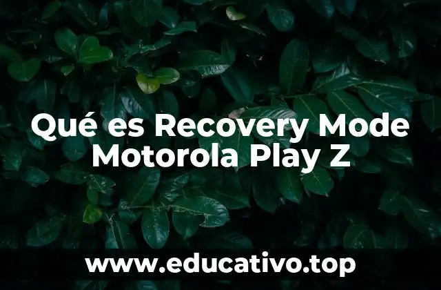 Qué es Recovery Mode Motorola Play Z