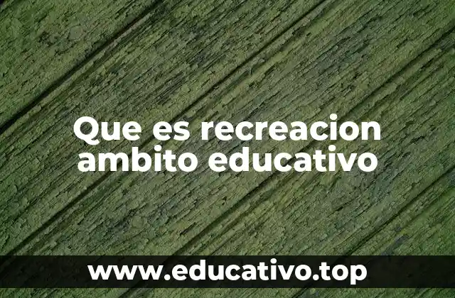 Que es recreacion ambito educativo