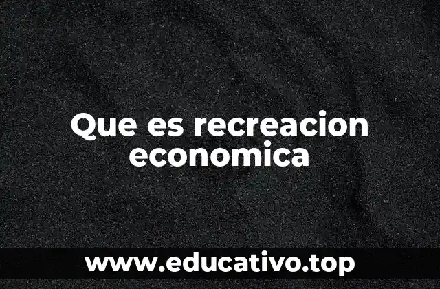 Que es recreacion economica