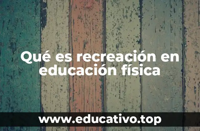 Qué es recreación en educación física