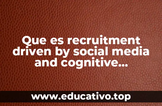 Que es recruitment driven by social media and cognitive assessment