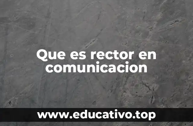 Que es rector en comunicacion