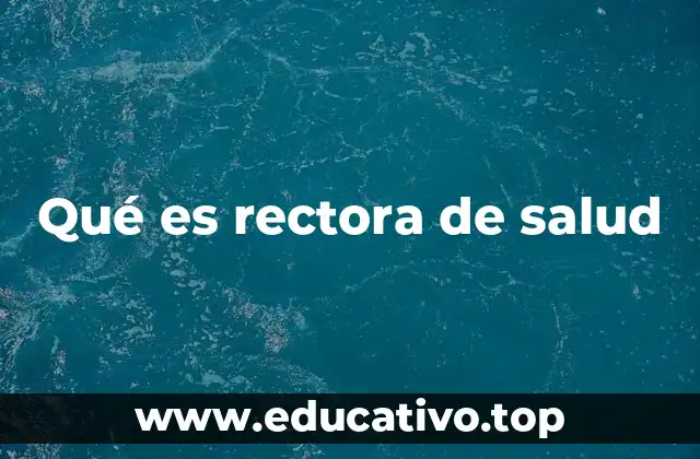 Qué es rectora de salud