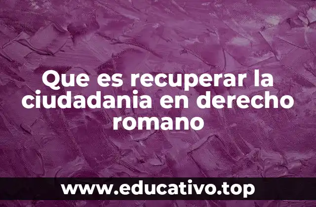 Que es recuperar la ciudadania en derecho romano