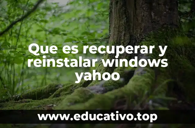 Que es recuperar y reinstalar windows yahoo
