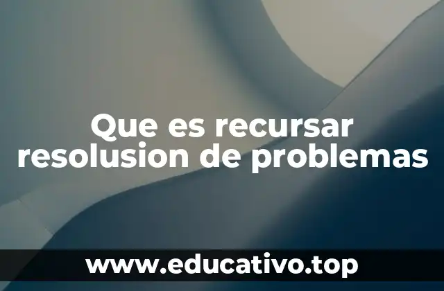 Que es recursar resolusion de problemas