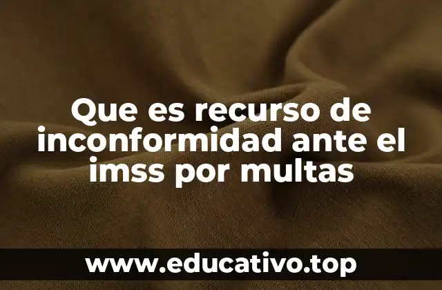 Que es recurso de inconformidad ante el imss por multas