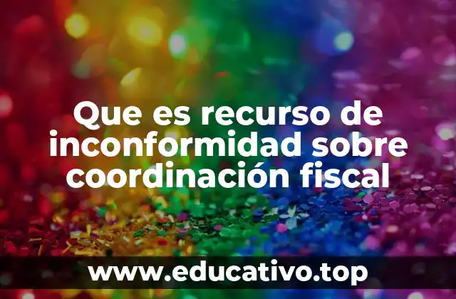 Que es recurso de inconformidad sobre coordinación fiscal