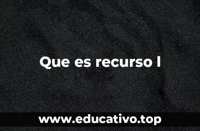 Que es recurso l