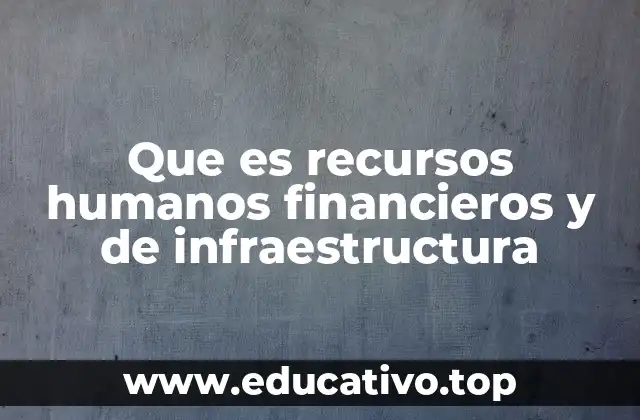 Que es recursos humanos financieros y de infraestructura