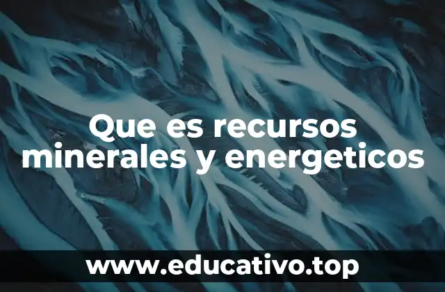 Que es recursos minerales y energeticos