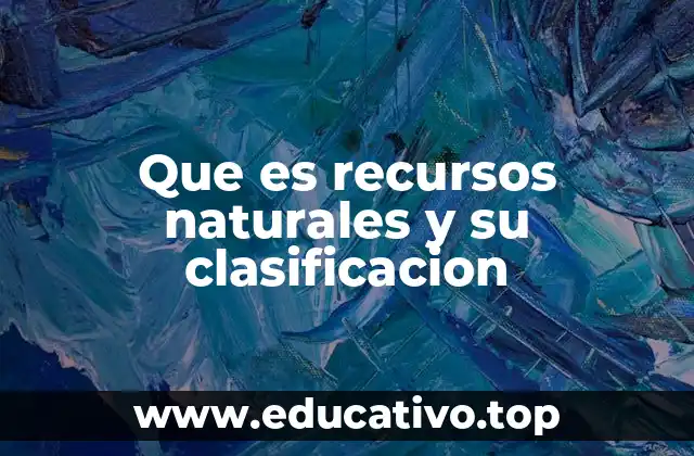Tipos de recursos naturales según su capacidad de renovación