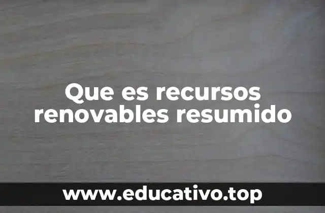 Que es recursos renovables resumido