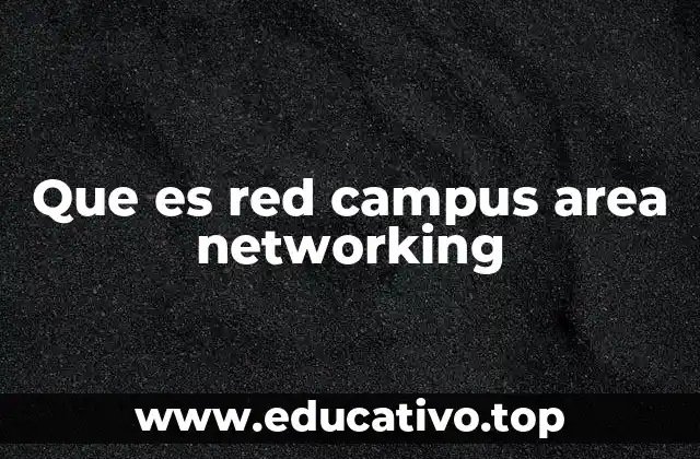 Que es red campus area networking