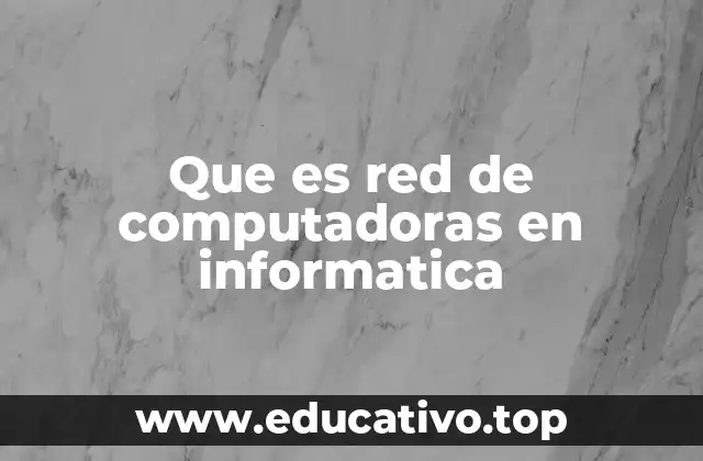 Que es red de computadoras en informatica
