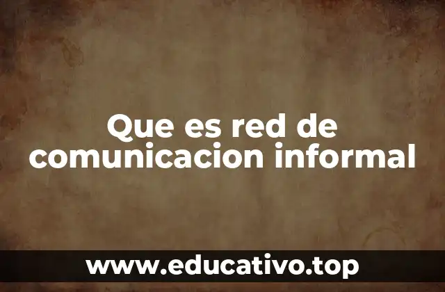Que es red de comunicacion informal