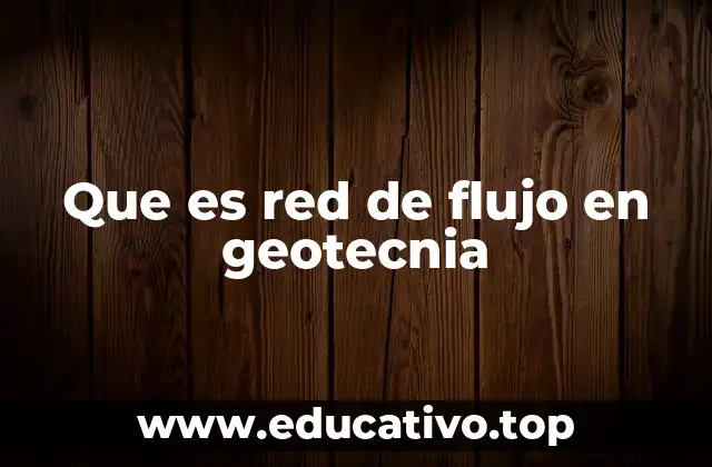 Que es red de flujo en geotecnia