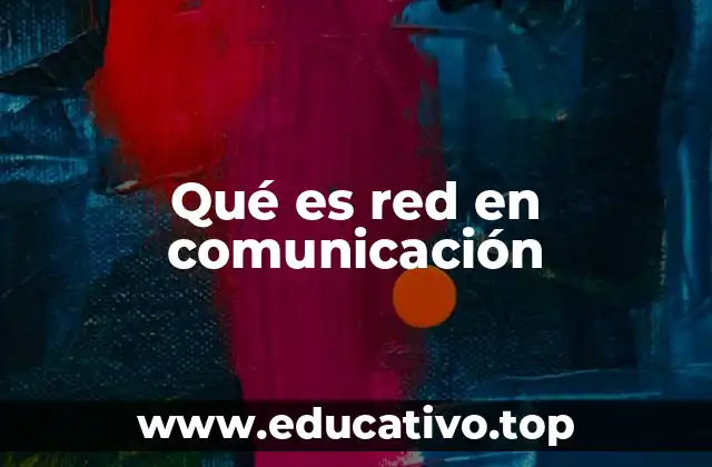 Qué es red en comunicación