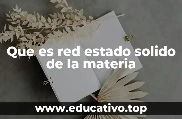Que es red estado solido de la materia