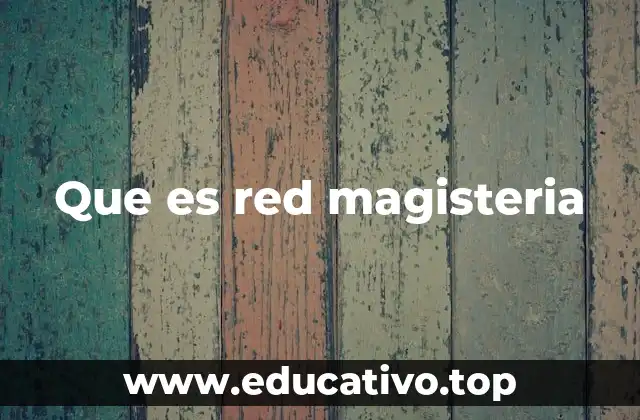 Que es red magisteria