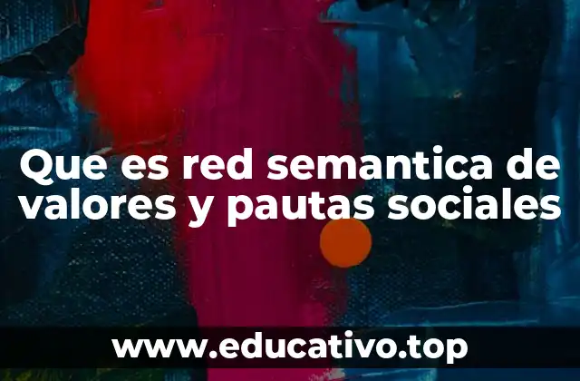 Que es red semantica de valores y pautas sociales