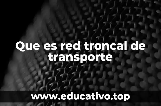 Que es red troncal de transporte