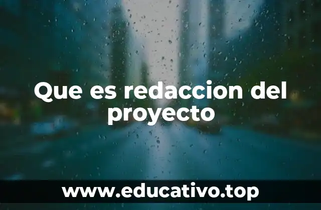 Que es redaccion del proyecto