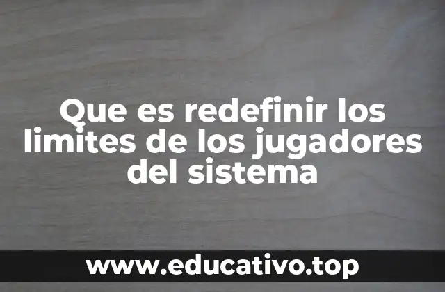 Que es redefinir los limites de los jugadores del sistema