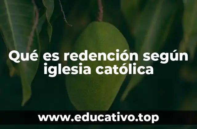Qué es redención según iglesia católica