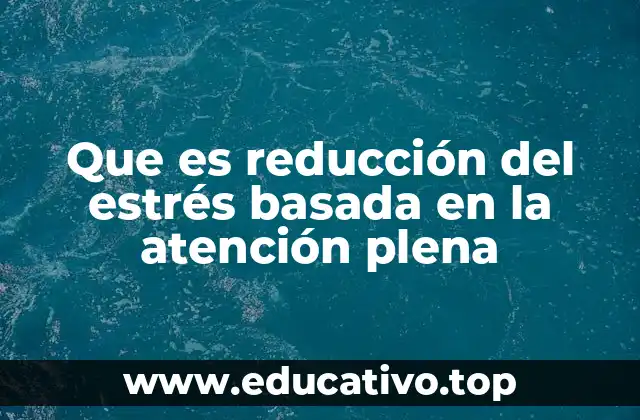 Que es reducción del estrés basada en la atención plena