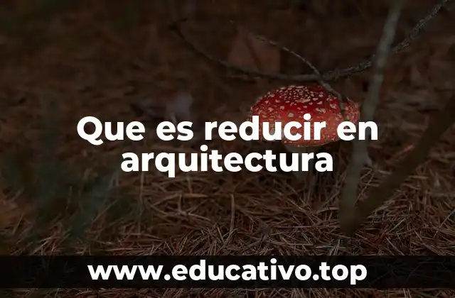 Que es reducir en arquitectura