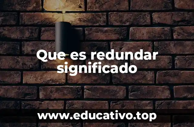 Que es redundar significado