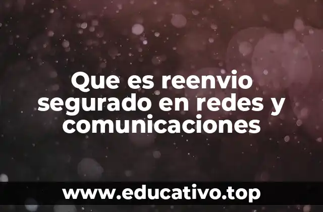Que es reenvio segurado en redes y comunicaciones