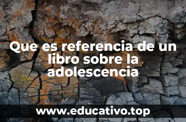 Que es referencia de un libro sobre la adolescencia