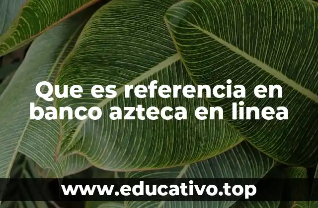 Que es referencia en banco azteca en linea