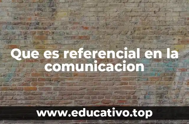 La importancia de la comunicación referencial en la sociedad