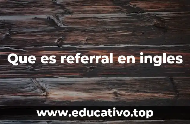 Que es referral en ingles