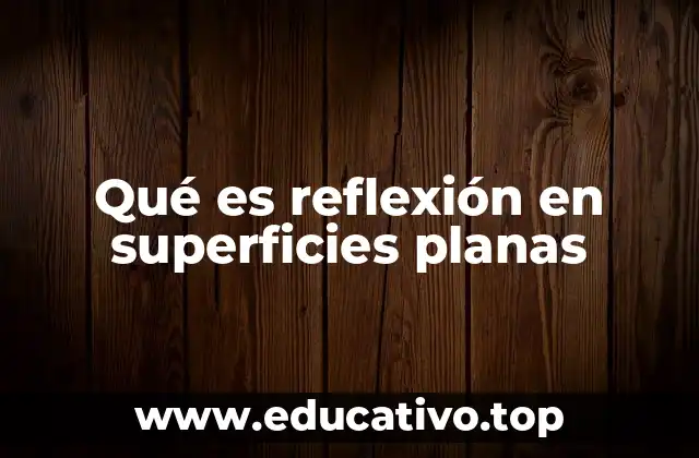 Qué es reflexión en superficies planas