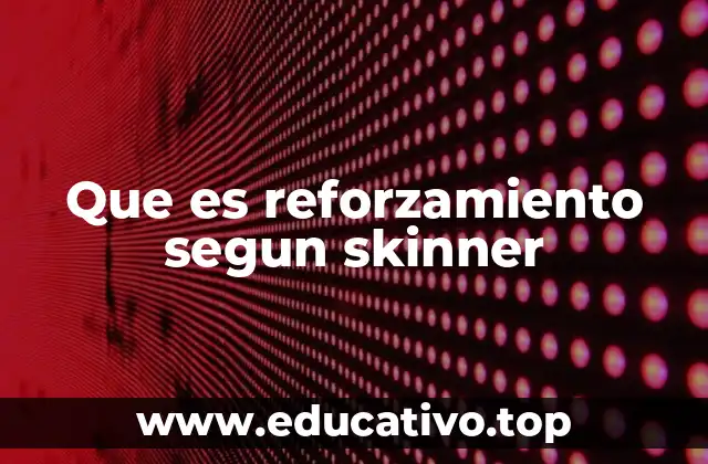 Que es reforzamiento segun skinner