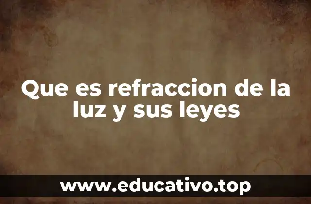 Que es refraccion de la luz y sus leyes