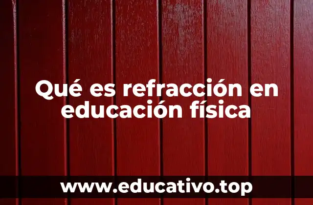 Qué es refracción en educación física